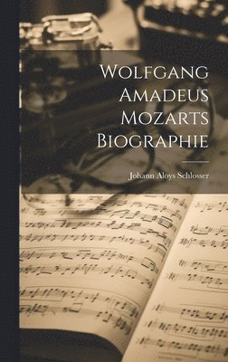 Johann Aloys Schlosser - Wolfgang Amadeus Mozarts Biographie, Inbunden