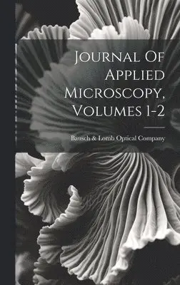 Bausch & Lomb Optical Company - Journal Of Applied Microscopy, Volumes 1-2, Inbunden. Tillgänglighet: Lägg i varukorg