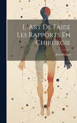 Jean Devaux - L' Art De Faire Les Rapports En Chirurgie, Inbunden