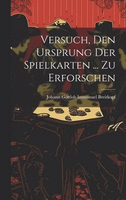 Versuch, Den Ursprung Der Spielkarten ... Zu Erforschen, Inbunden
