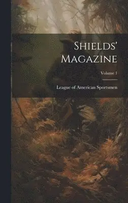 League of American Sportsmen - Shields' Magazine; Volume 1, Inbunden. Tillgänglighet: Lägg i varukorg