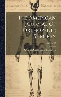 American Orthopaedic Association - American Journal Of Orthopedic Surgery; Volume 12, Inbunden. Tillgänglighet: Tillfälligt slut