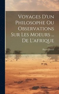 Voyages D'un Philosophe Ou Observations Sur Les Moeurs ... De L'afrique