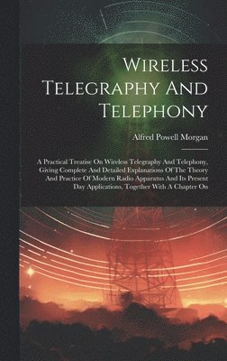 Alfred Powell Morgan - Wireless Telegraphy And Telephony, Inbunden. Tillgänglighet: Lägg i varukorg