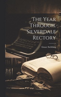 Grace Stebbing - Year Through. Silverdale Rectory, Inbunden. Tillgänglighet: Lägg i varukorg