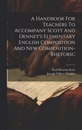 A Handbook For Teachers To Accompany Scott And Denney's Elementary English Composition And New Composition-rhetoric