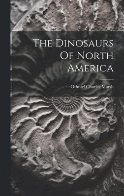 Othniel Charles Marsh - Dinosaurs Of North America, Inbunden. Tillgänglighet: Lägg i varukorg