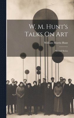 William Morris Hunt - W. M. Hunt's Talks On Art, Inbunden. Tillgänglighet: Lägg i varukorg