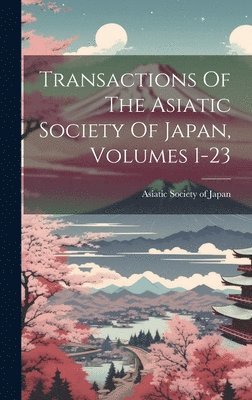 Asiatic Society Of Japan - Transactions Of The Asiatic Society Of Japan, Volumes 1-23, Inbunden. Tillgänglighet: Tillfälligt slut