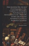 Descrizione Del Museo D'antiquaria E Del Gabinetto D'istoria Naturale Di Sua Excellenza Il Sig. Principe Di Biscari Ignazio Paternlo Castello Patrizio Catanese