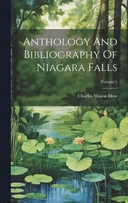 Charles Mason Dow - Anthology And Bibliography Of Niagara Falls; Volume 1, Inbunden. Tillgänglighet: Lägg i varukorg