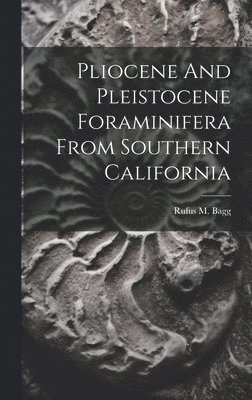 Rufus M Bagg - Pliocene And Pleistocene Foraminifera From Southern California, Inbunden. Tillgänglighet: Lägg i varukorg