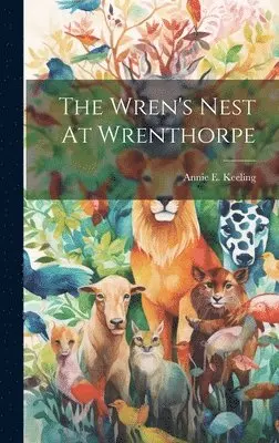Annie E Keeling - Wren's Nest At Wrenthorpe, Inbunden. Tillgänglighet: Lägg i varukorg