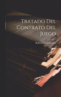 Robert Joseph Pothier - Tratado Del Contrato Del Juego, Inbunden