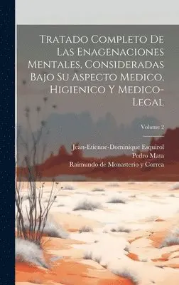 Jean-Etienne-Dominique Esquirol, Pedro Mata - Tratado Completo De Las Enagenaciones Mentales, Consideradas Bajo Su Aspecto Medico, Higienico Y Medico-legal; Volume 2, Inbunden. Tillgänglighet: Lägg i varukorg