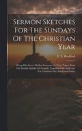 Sermon Sketches For The Sundays Of The Christian Year