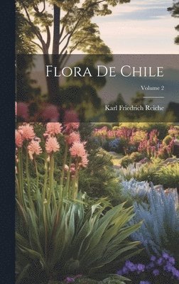 Karl Friedrich Reiche - Flora De Chile; Volume 2, Inbunden. Tillgänglighet: Lägg i varukorg