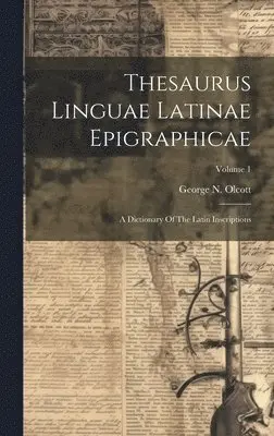 George N Olcott - Thesaurus Linguae Latinae Epigraphicae, Inbunden. Tillgänglighet: Lägg i varukorg