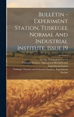 Tuskegee Normal and Industrial Instit, George Washington Carver, Tuskegee Institute Agricultural Resear - Bulletin - Experiment Station, Tuskegee Normal And Industrial Institute, Issue 19, Inbunden. Tillgänglighet: Lägg i varukorg