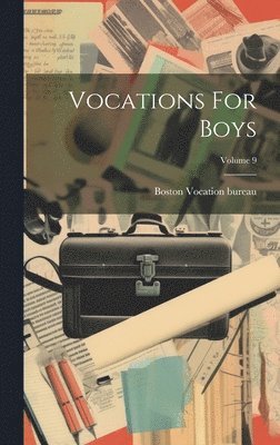 Vocation Bureau Boston - Vocations For Boys; Volume 9, Inbunden. Tillgänglighet: Lägg i varukorg