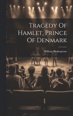 William Shakespeare - Tragedy Of Hamlet, Prince Of Denmark, Inbunden
