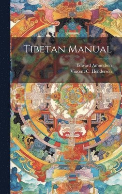 Vincent C Henderson, Edward Amundsen (Rev - Tibetan Manual, Inbunden