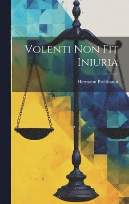 Hermann Breithaupt - Volenti Non Fit Iniuria, Inbunden