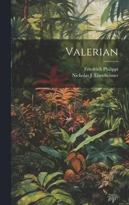 Nicholas J Elsenheimer, Friedrich Philippi - Valerian, Inbunden. Tillgänglighet: Tillfälligt slut