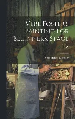 Vere Henry L Foster - Vere Foster's Painting For Beginners. Stage 1,2, Inbunden. Tillgänglighet: Lägg i varukorg