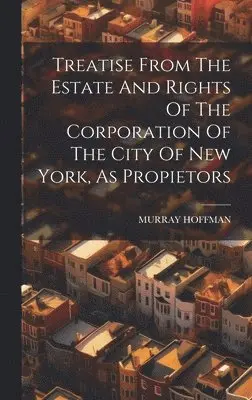 Treatise From The Estate And Rights Of The Corporation Of The City Of New York, As Propietors