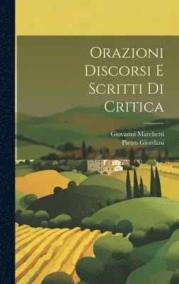 Pietro Giordani, Giovanni Marchetti - Orazioni Discorsi E Scritti Di Critica, Inbunden. Tillgänglighet: Lägg i varukorg