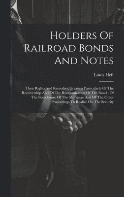Louis Heft - Holders Of Railroad Bonds And Notes, Inbunden. Tillgänglighet: Lägg i varukorg