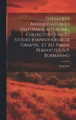 Graevius - Thesaurus Antiquitatum Et Historiarum Italiae... Collectus Cura Et Studio Joannis-georgii Graevii... Et Ad. Finem Perductus A P. Burmanno, Inbunden. Tillgänglighet: Lägg i varukorg