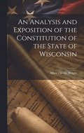 Analysis and Exposition of the Constitution of the State of Wisconsin