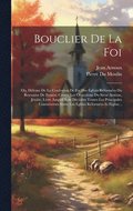 Bouclier de la foi; ou, Dfense de la confession de foi des glises rformes du royaume de France, contre les objections du Sieur Arnoux, jsuite. Livre auquel sont dcides toutes les