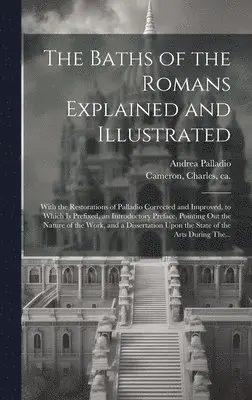 Andrea 1508-1580 Palladio - Baths of the Romans Explained and Illustrated, Inbunden. Tillgänglighet: Lägg i varukorg