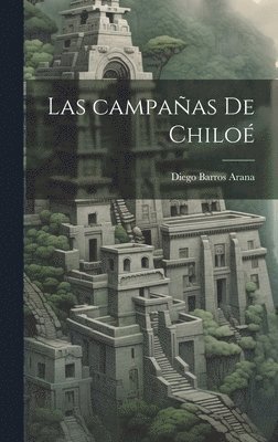 Diego Barros Arana - campañas de Chiloé, Inbunden. Tillgänglighet: Lägg i varukorg