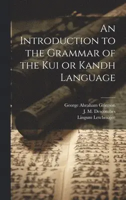 Lingum Letchmajee, George Abraham Grierson, J. M. Descombes - Introduction to the Grammar of the Kui or Kandh Language, Inbunden. Tillgänglighet: Lägg i varukorg