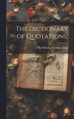 Norman Macmunn - Dictionary of Quotations;, Inbunden. Tillgänglighet: Lägg i varukorg