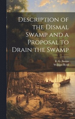 William 1674-1744 Byrd, E. G. (Earl Gregg) Swem - Description of the Dismal Swamp and a Proposal to Drain the Swamp, Inbunden. Tillgänglighet: Lägg i varukorg