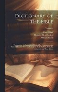 Dictionary of the Bible; Comprising Its Antiquities, Biography, Geography, and Natural History. Rev. and Edited by H.B. Hackett, With the Co�peration of Ezra Abbot; Volume 2