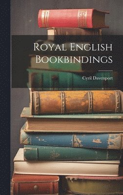 Cyril 1848-1941 Davenport - Royal English Bookbindings, Inbunden. Tillgänglighet: Lägg i varukorg