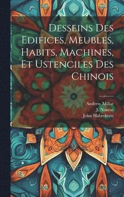 Paul 1698-1758 Fourdrinier, John Haberkorn, William Chambers - Desseins des edifices, meubles, habits, machines, et ustenciles des Chinois, Inbunden. Tillgänglighet: Lägg i varukorg