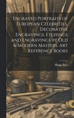 Maggs Bros - Engraved Portraits of European Celebrities. Decorative Engravings. Etchings and Engravings by Old & Modern Masters. Art Reference Books, Inbunden. Tillgänglighet: Lägg i varukorg