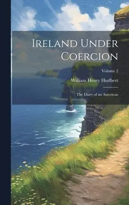 William Henry 1827-1895 Hurlbert - Ireland Under Coercion, Inbunden. Tillgänglighet: Lägg i varukorg