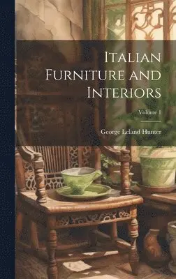 George Leland 1867-1927 Hunter - Italian Furniture and Interiors; Volume 1, Inbunden. Tillgänglighet: Lägg i varukorg