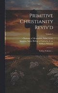 Primitive Christianity Reviv'd