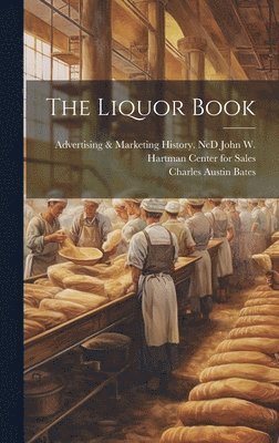 Charles Austin 1866-1936 Bates, Adv John W. Hartman Center for Sales - Liquor Book, Inbunden. Tillgänglighet: Lägg i varukorg