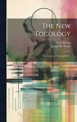 New Tocology; the Science of Sex and Life ..