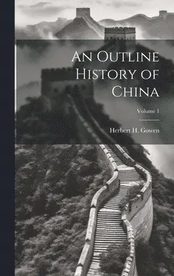 Herbert H. (Herbert Henry) Gowen - Outline History of China; Volume 1, Inbunden. Tillgänglighet: Lägg i varukorg